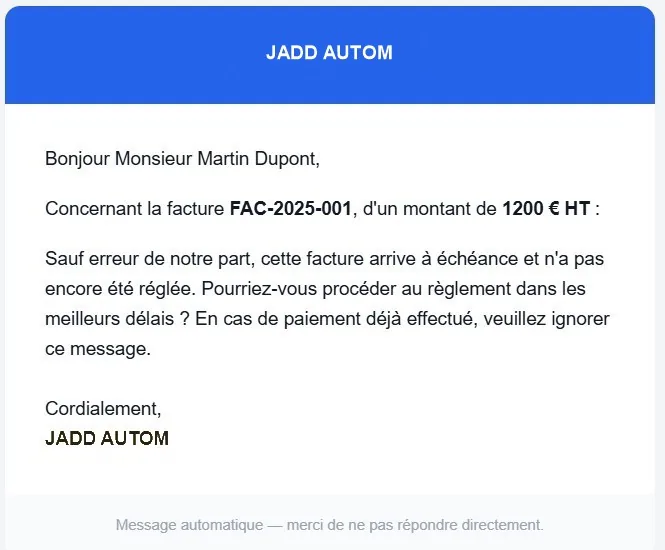 Relance de paiement reçue par le client : « Sauf erreur de notre part, cette facture arrive à échéance et n'a pas encore été réglée. Pourriez-vous procéder au règlement dans les meilleurs délais ? En cas de paiement déjà effectué, veuillez ignorer ce message. »